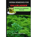 Herba Remedies for Gallbladder: Revitalize Your Gallbladder Naturally - Paperback