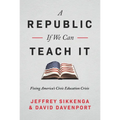 A Republic, If We Can Teach It: Fixing America's Civic Education Crisis - Hardcover