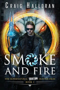 Smoke and Fire - Book 1: The Supernatural Dragon Hunter Files - Paperback