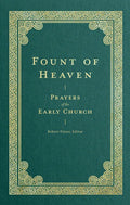 Fount of Heaven: Prayers of the Early Church - Hardcover