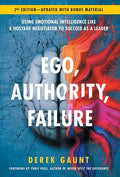 Ego, Authority, Failure: Using Emotional Intelligence like a Hostage Negotiator to Succeed as a Leader - 2nd Edition - Hardcover