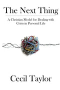 The Next Thing: A Christian Model for Dealing with Crisis in Personal Life - Paperback