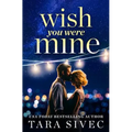 Wish You Were Mine: A Heart-Wrenching Story about First Loves and Second Chances - Paperback
