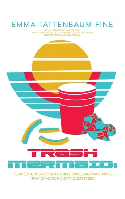 Trash Mermaid: Essays, Stories, Recollections, Rants, and Ramblings that Came to Me by the Jersey Sea - Hardcover