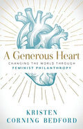 A Generous Heart: Changing the World Through Feminist Philanthropy - Paperback