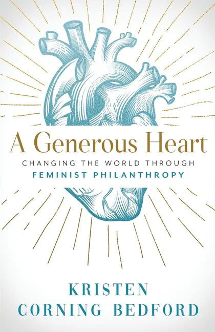 A Generous Heart: Changing the World Through Feminist Philanthropy - Paperback
