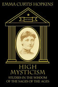 High Mysticism: Studies in the Wisdom of the Sages of the Ages - Paperback