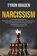 Narcissism: What You Need to Know about Narcissists and How They Use Manipulation Techniques such as Gaslighting to Control You - Paperback
