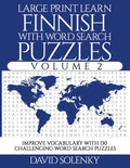 Large Print Learn Finnish with Word Search Puzzles Volume 2: Learn Finnish Language Vocabulary with 130 Challenging Bilingual Word Find Puzzles for Al - Paperback