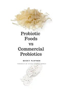 Probiotic Foods vs Commercial Probiotics - Paperback