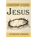 Leadership Lessons from the Life of Jesus - Paperback