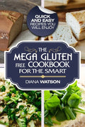 Gluten Free Cookbook: The Mega Gluten-Free Cookbook For The Smart - Quick and Easy Recipes You Will Enjoy - Paperback