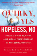 Quirky, Yes---Hopeless, No: Practical Tips to Help Your Child with Asperger's Syndrome Be More Socially Accepted - Paperback