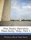Joss Husky Operation Plans Sicily, Italy, Part 1 - Paperback