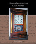 History of the American Clock Business - Paperback