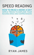 Speed Reading: How to Read a Book a Day - Simple Tricks to Explode Your Reading Speed and Comprehension - Paperback