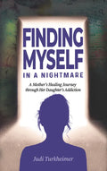Finding Myself in a Nightmare: A Mother's Healing Journey Through Her Daughter's Addiction - Paperback