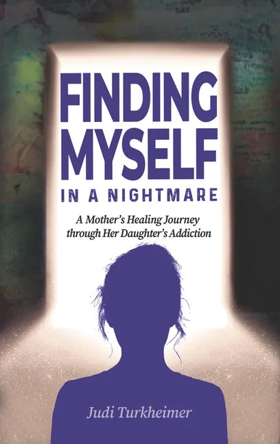 Finding Myself in a Nightmare: A Mother's Healing Journey Through Her Daughter's Addiction - Paperback