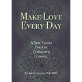 Make Love Every Day: A New Tantra For The Connected Couple - Paperback