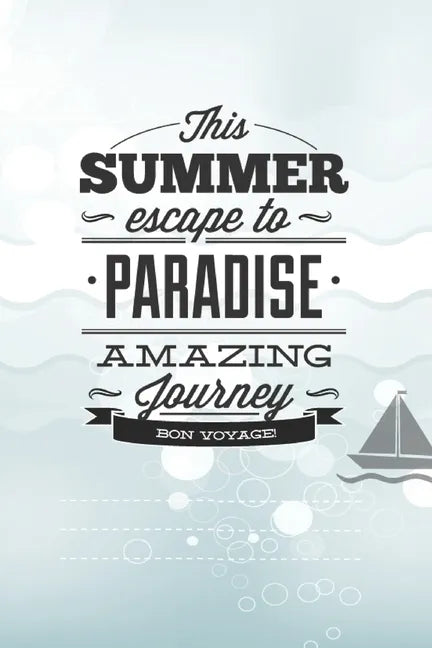 This Summer Scape To Paradise Amazing Journey Von Voyage!: Beautiful Summer Travel Quote With Boat For Chistmas/Anniversary/Birthdays 6x9 - Paperback