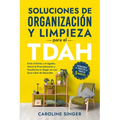 Soluciones de Organización y Limpieza para el TDAH: Desbloquea el poder de la tarea de 5 minutos para evitar el estrés y el agobio, vencer la procrast - Paperback