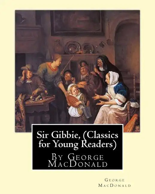 Sir Gibbie, By George MacDonald (Classics for Young Readers) A NOVEL - Paperback