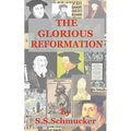 The Glorious Reformation: Discourse in Commemoration of the Glorious Reformation of the 16th Century - Paperback