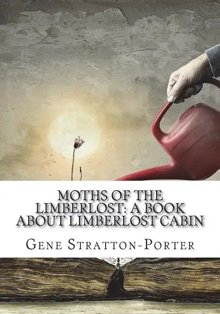 Moths of the Limberlost: A Book About Limberlost Cabin - Paperback