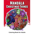 Mandala Christmas Things Coloring Book for Adults: Time to Relaxation and Happy Moment Celebration in Christmas Mandala Theme to Color - Paperback