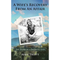 A Wife's Recovery from an Affair: The Story of a Faithful God - Hardcover