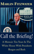 Call the Briefing!: A Memoir of Ten Years in the White House with Presidents Reagan and Bush - Paperback