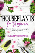 Houseplants for Beginners: Learn to choose, grow and propagate plants in your home - Paperback