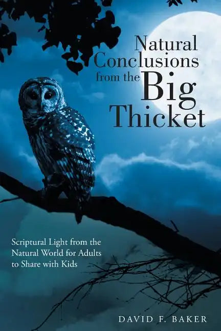 Natural Conclusions from the Big Thicket: Scriptural Light from the Natural World for Adults to Share with Kids - Paperback