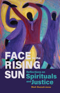 Face to the Rising Sun: Reflections on Spirituals and Justice - Paperback