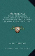 Memorials: Being A Genealogical, Biographical And Historical Account Of The Name Of Mudge In America, From 1638 To 1868 (1868) - Hardcover
