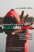 Spiritual Care in an Age of #BlackLivesMatter: Examining the Spiritual and Prophetic Needs of African Americans in a Violent America - Paperback