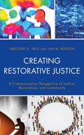 Creating Restorative Justice: A Communication Perspective of Justice, Restoration, and Community - Hardcover