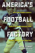 America's Football Factory: Western Pennsylvania's Cradle of Quarterbacks from Johnny Unitas to Joe Montana - Paperback