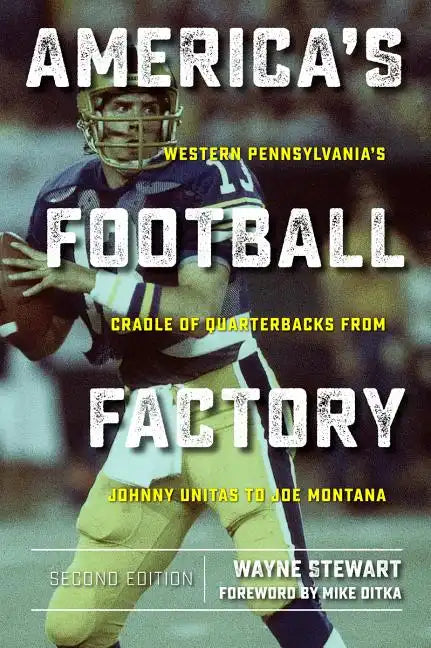 America's Football Factory: Western Pennsylvania's Cradle of Quarterbacks from Johnny Unitas to Joe Montana - Paperback