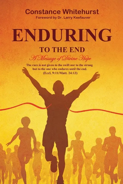 Enduring to the End: A Message of Divine Hope - Paperback