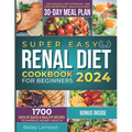 Super Easy Renal Diet cookbook for beginners: 1700 Days of Quick & Healthy Recipes to Manage Kidney Health - Low Sodium, Low Potassium, and Low Phosph - Paperback