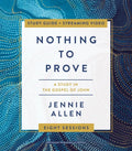 Nothing to Prove Bible Study Guide Plus Streaming Video: Eight-Session Bible Study in the Gospel of John - Paperback