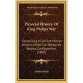 Pictorial History Of King Philips War: Comprising A Full And Minute Account Of All The Massacres Battles, Conflagrations (1850) - Hardcover