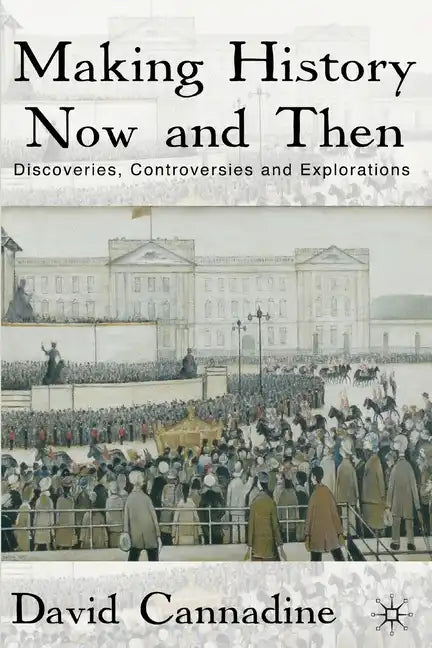 Making History Now and Then: Discoveries, Controversies and Explorations - Paperback