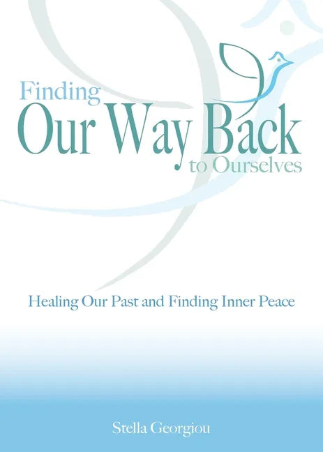 Finding Our Way Back to Ourselves: Healing Our Past and Finding Inner Peace - Paperback