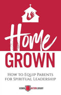 Home Grown: How to Equip Parents for Spiritual Leadership - Paperback