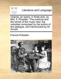 Virginia, an Opera, in Three Acts, by Mrs. F. Plowden. the Overture and the Whole of the Music New; The Melodies Composed by the Author of the Dialogu - Paperback