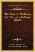 El Sentimiento Del Honor En El Teatro De Calderon (1882) - Paperback