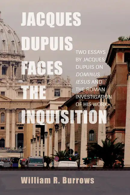 Jacques Dupuis Faces the Inquisition: Two Essays by Jacques Dupuis on Dominus Iesus and the Roman Investigation of His Work - Hardcover