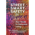 Street Smart Safety for Women: Your Guide to Defensive Living - Paperback